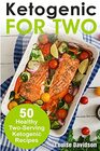 Ketogenic Recipes for Two 50 Healthy TwoServing Ketogenic Recipes