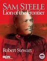 Sam Steele Lion of the Frontier