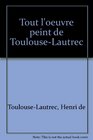 Tout l'oeuvre peint de ToulouseLautrec