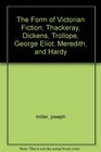The Form of Victorian Fiction Thackeray Dickens Trollope George Eliot Meredith and Hardy
