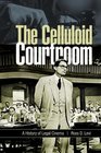 The Celluloid Courtroom  A History of Legal Cinema