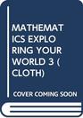 MATHEMATICS EXPLORING YOUR WORLD 3 (CLOTH)