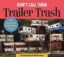 Don't Call Them Trailer Trash The Illustrated Mobile Home Story