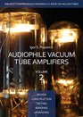 Audiophile Vacuum Tube Amplifiers  Design Construction Testing Repairing  Upgrading Volume 2