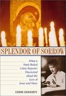 Splendor of Sorrow What a HardBoiled Crime Reporter Discovered About the Love of Jesus and Mary