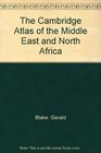 The Cambridge Atlas of the Middle East  North Africa