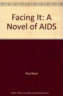 Facing It A Novel of AIDS