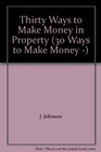 Thirty Ways to Make Money in Property