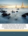 Sunday Afternoon Or Questions Pictures and Poems Upon the Old Testament Scriptures for the Use of Parents and Teachers by EB