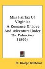 Miss Fairfax Of Virginia A Romance Of Love And Adventure Under The Palmettos