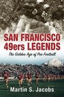 San Francisco 49ers Legends The Golden Age of Pro Football