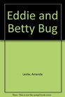 Eddie and Betty Bug