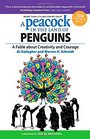 A Peacock in the Land of Penguins A Fable about Creativity and Courage