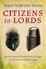 Citizens to Lords A Social History of Western Political Thought from Antiquity to the Middle Ages