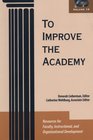 To Improve the Academy Resources for Faculty Instructional and Organizational Development Vol 18