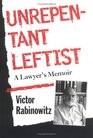 Unrepentant Leftist A Lawyer's Memoir
