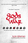 Gods at War Student Edition The battle for your heart that will define your life