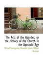 The Acts of the Apostles or the History of the Church in the Apostolic Age