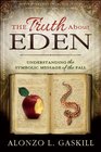 The Truth About Eden: Understanding the Fall and our Temple Experience