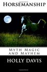 Horsemanship Myth Magic and Mayhem