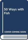 50 Ways With Fish