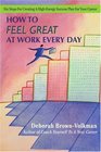 How To Feel Great At Work Every Day Six Steps For Creating A HighEnergy Success Plan For Your Career