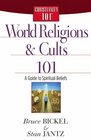 World Religions and Cults 101: A Guide to Spiritual Beliefs (Bickel, Bruce and Jantz, Stan)