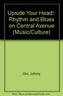 Upside Your Head!: Rhythm and Blues on Central Avenue (Music/Culture)