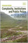 Complexity Institutions and Public Policy Agile Decisionmaking in a Turbulent World