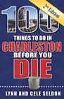 100 Things to Do in Charleston Before You Die 2nd Edition