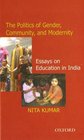 The Politics of Gender Community and Modernity Essays on Education in India