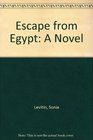 Escape from Egypt A Novel