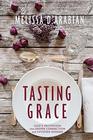 Tasting Grace God's Invitation into Deeper Connection and Satisfied Hunger