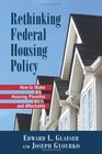 Rethinking Federal Housing Policy How to Make Housing Plentiful and Affordable