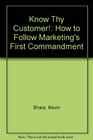Know Thy Customer How to Follow Marketing's First Commandment
