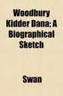 Woodbury Kidder Dana A Biographical Sketch