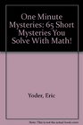 One Minute Mysteries 65 Short Mysteries You Solve With Math