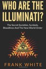 Who Are The Illuminati The Secret Societies Symbols Bloodlines and The New World Order