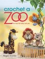 Crochet a Zoo: Fun Toys for Baby and You