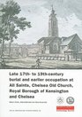 Late 17th to 19thCentury Burial and Earlier Occupation at All Saints Chelsea Old Church Royal Borough of Kensington and Chelsea