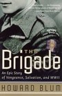The Brigade: An Epic Story of Vengeance, Salvation, and World War II