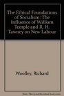The Ethical Foundations of Socialism The Influence of William Temple and R H Tawney on New Labour