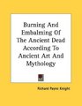 Burning And Embalming Of The Ancient Dead According To Ancient Art And Mythology