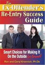 The ExOffender's ReEntry Success Guide Smart Choices for Making It on the Outside for Good