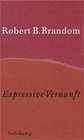 Expressive Vernunft Begrndung Reprsentation und diskursive Festlegung