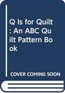 Q Is for Quilt An ABC Quilt Pattern Book