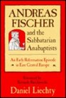Andreas Fischer and the Sabbatarian Anabaptists An Early Reformation Episode in East Central Europe