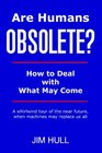 Are Humans Obsolete How To Deal With What May Come