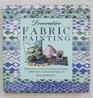 Decorative Fabric Painting A Practical Guide to Painting and Printing on Fabric With 12 StepByStep Projects
