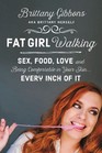 Fat Girl Walking: Sex, Food, Love and Being Comfortable in Your Skin... Every Inch of It
